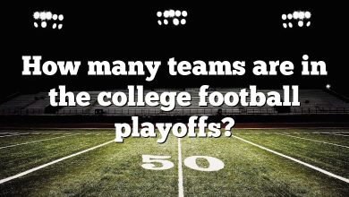 How many teams are in the college football playoffs?