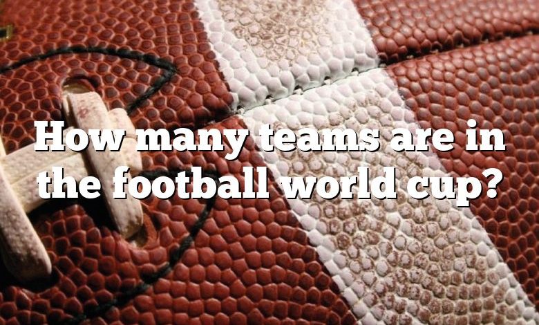 How many teams are in the football world cup?