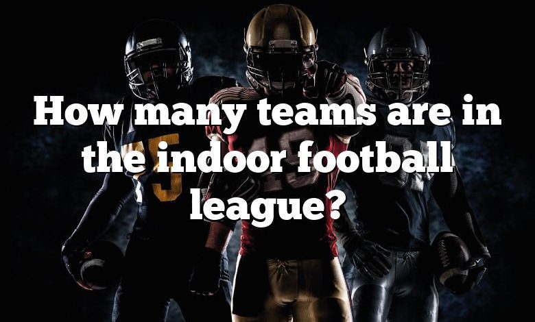 How many teams are in the indoor football league?