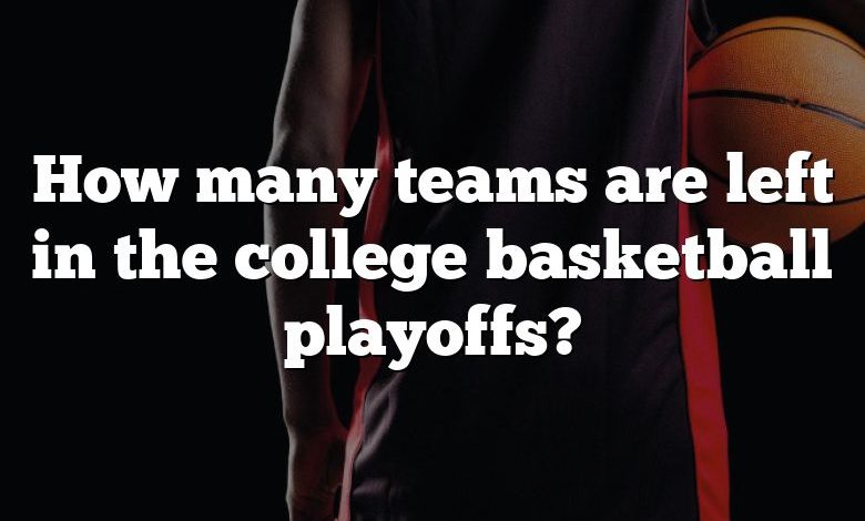 How many teams are left in the college basketball playoffs?