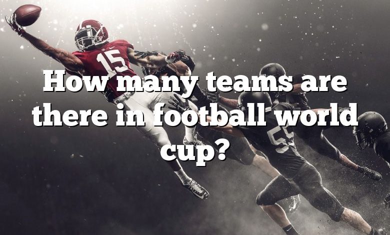 How many teams are there in football world cup?