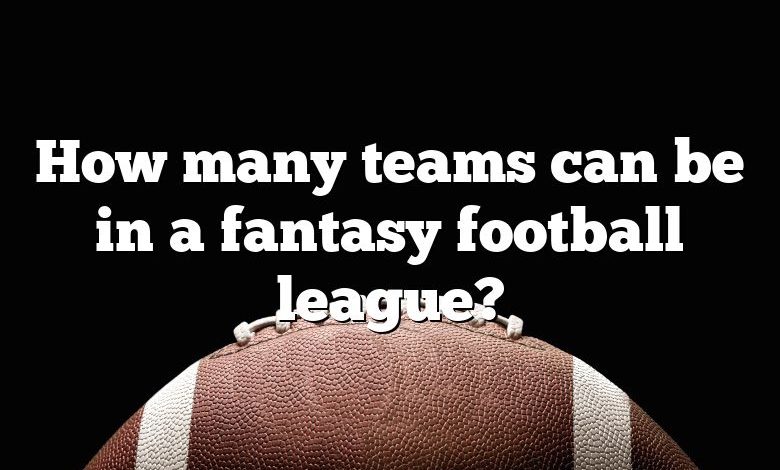 How many teams can be in a fantasy football league?