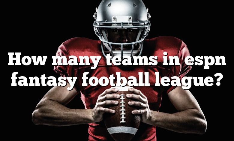 How many teams in espn fantasy football league?