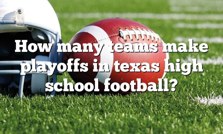 How many teams make playoffs in texas high school football?