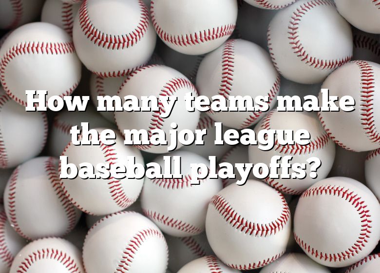 How Many Teams Make The Major League Baseball Playoffs? DNA Of SPORTS