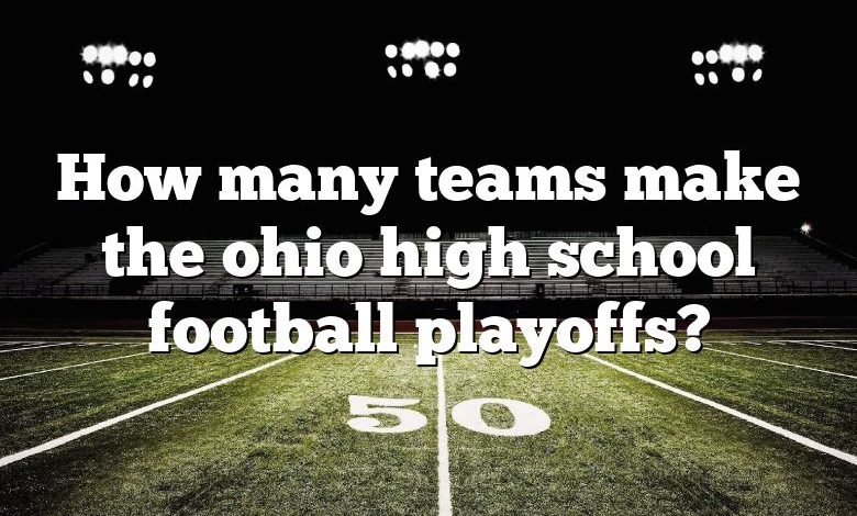 How many teams make the ohio high school football playoffs?