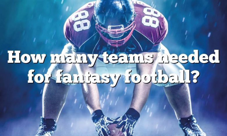 How many teams needed for fantasy football?