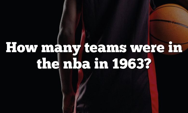 How many teams were in the nba in 1963?