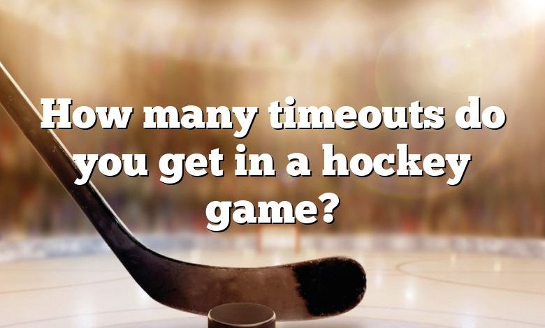 How many timeouts do you get in a hockey game?