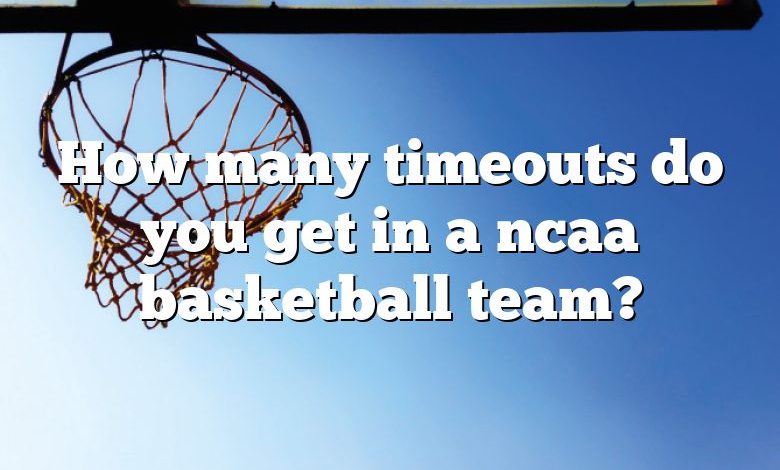 How many timeouts do you get in a ncaa basketball team?