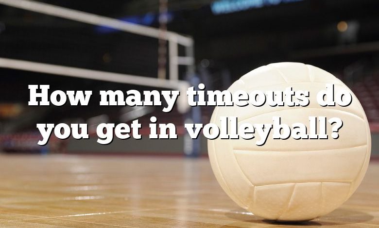 How many timeouts do you get in volleyball?