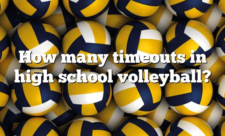 How many timeouts in high school volleyball?