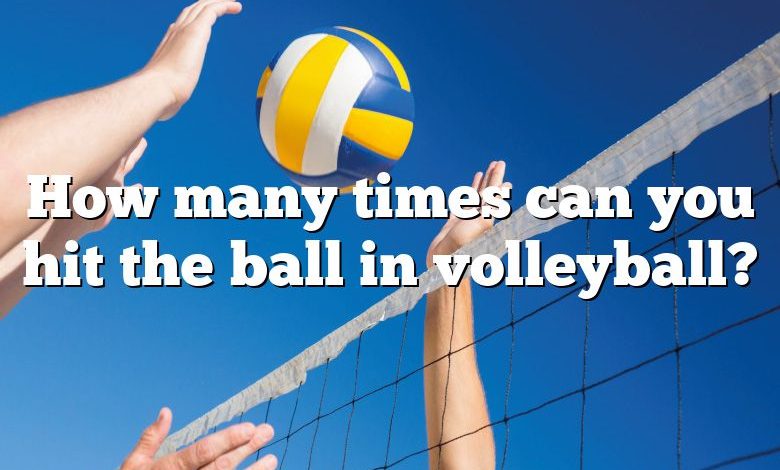 How many times can you hit the ball in volleyball?