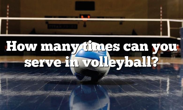 How many times can you serve in volleyball?