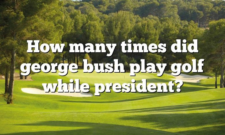 How many times did george bush play golf while president?