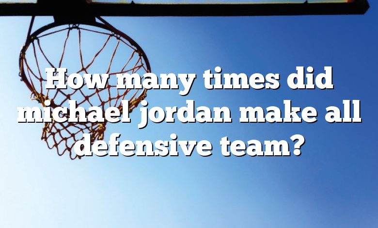 How many times did michael jordan make all defensive team?