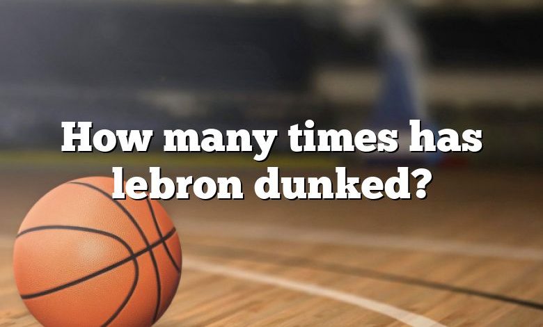 How many times has lebron dunked?