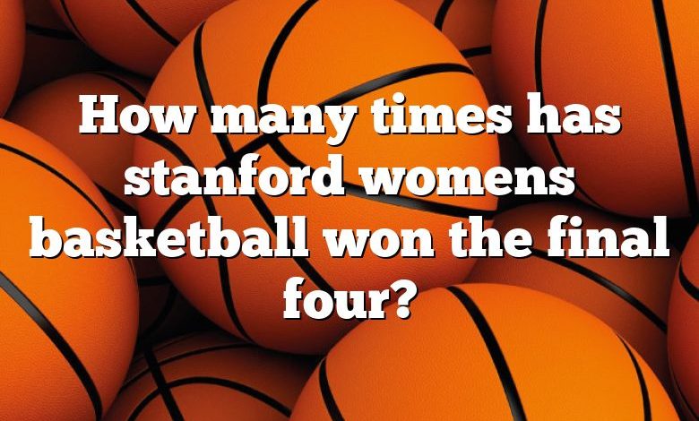 How many times has stanford womens basketball won the final four?