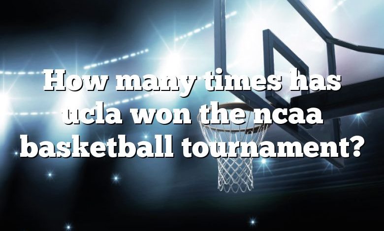 How many times has ucla won the ncaa basketball tournament?