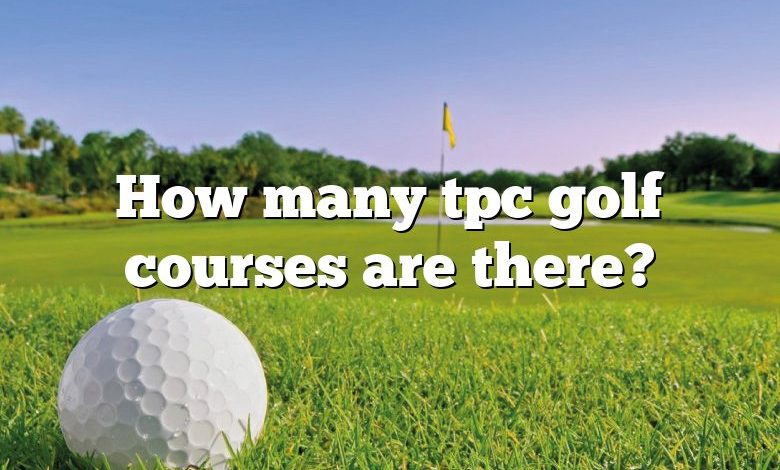 How many tpc golf courses are there?