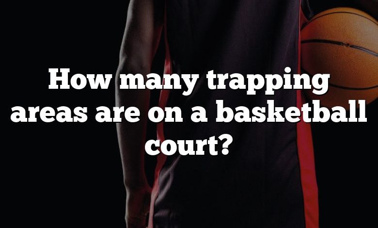 How many trapping areas are on a basketball court?