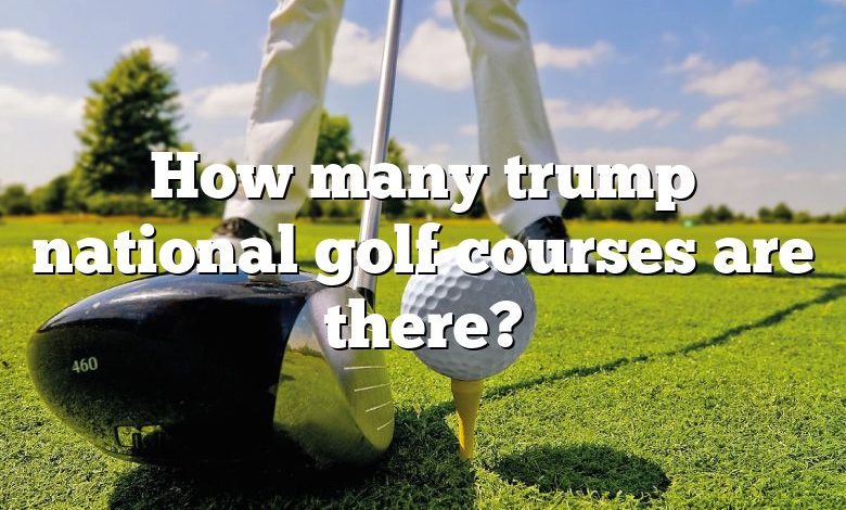 How many trump national golf courses are there?