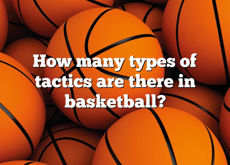 how-many-types-of-tactics-are-there-in-basketball-dna-of-sports