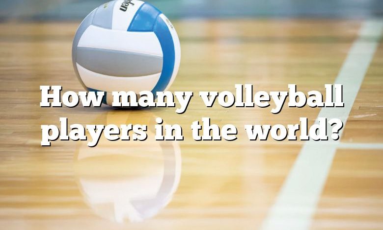 How many volleyball players in the world?
