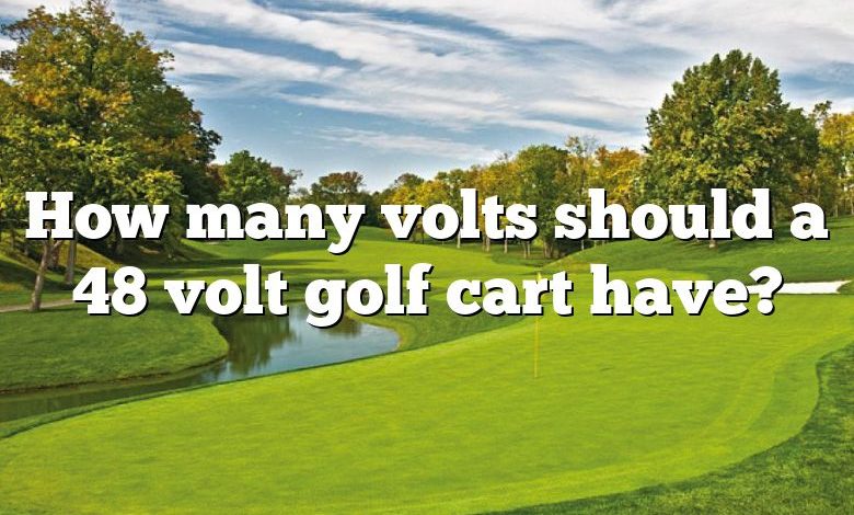 How many volts should a 48 volt golf cart have?