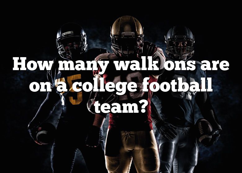 How Many Walk Ons Are On A College Football Team? DNA Of SPORTS