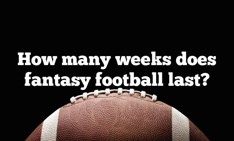 How many weeks does fantasy football last?