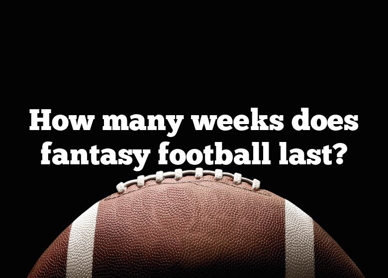 How Many Weeks Does Fantasy Football Last? DNA Of SPORTS