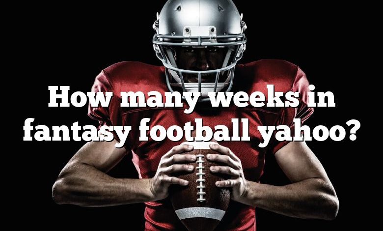 How many weeks in fantasy football yahoo?