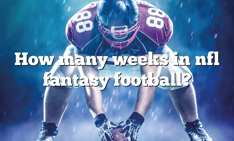 How many weeks in nfl fantasy football?