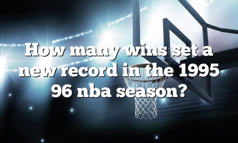 How many wins set a new record in the 1995 96 nba season?