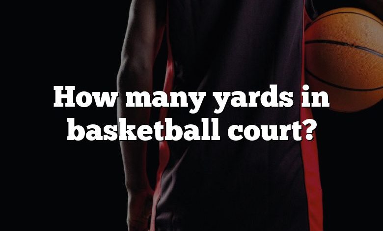 How many yards in basketball court?