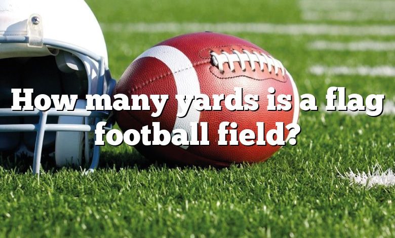 How many yards is a flag football field?