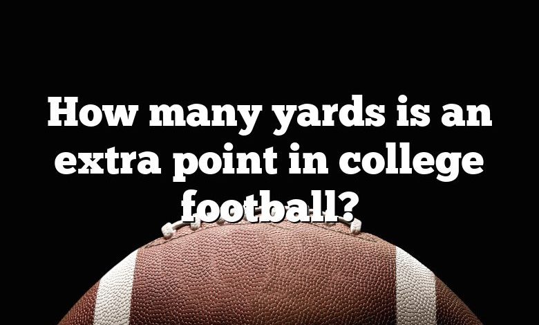 How many yards is an extra point in college football?