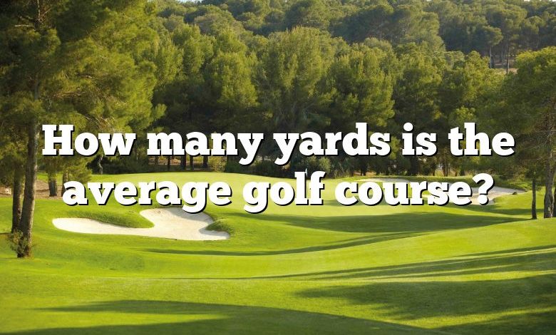 How many yards is the average golf course?