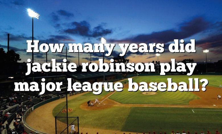 How many years did jackie robinson play major league baseball?