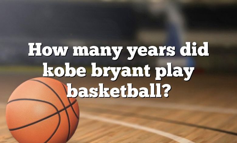 How many years did kobe bryant play basketball?