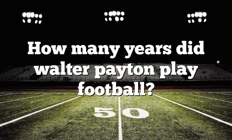 How many years did walter payton play football?