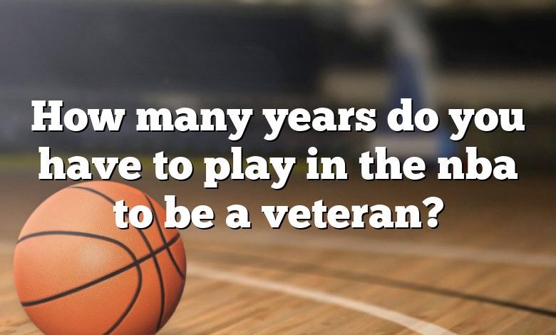 How many years do you have to play in the nba to be a veteran?