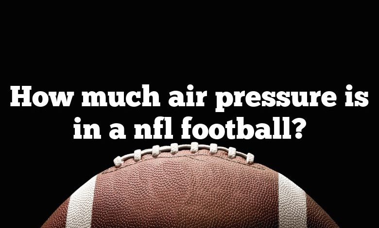 How much air pressure is in a nfl football?