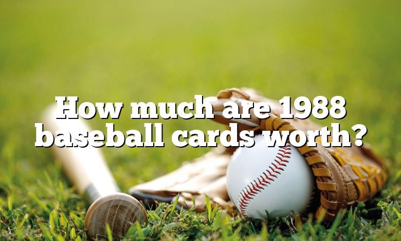 How much are 1988 baseball cards worth?