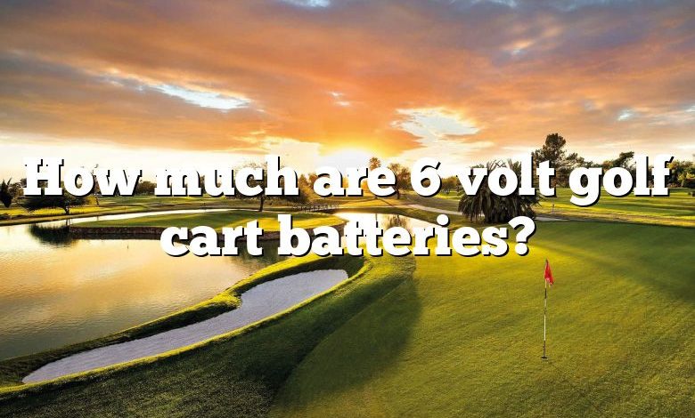 How much are 6 volt golf cart batteries?