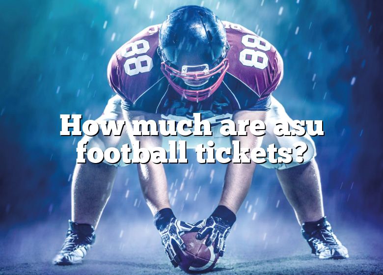 How Much Are Asu Football Tickets? DNA Of SPORTS