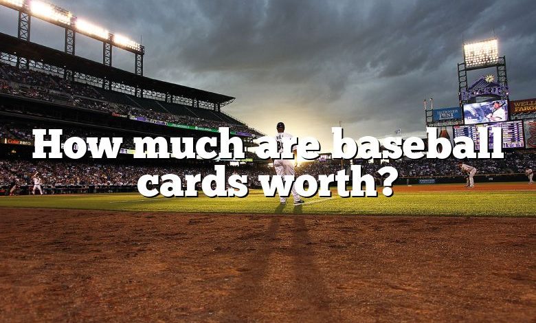 How much are baseball cards worth?