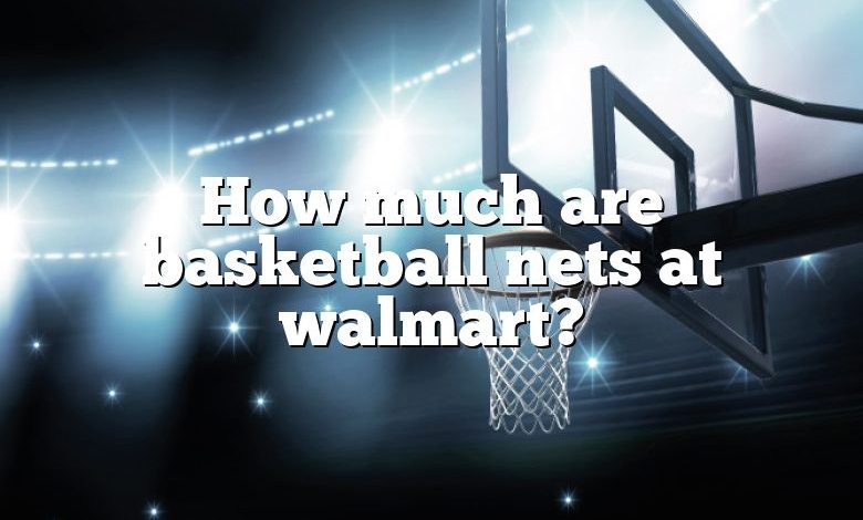 How much are basketball nets at walmart?