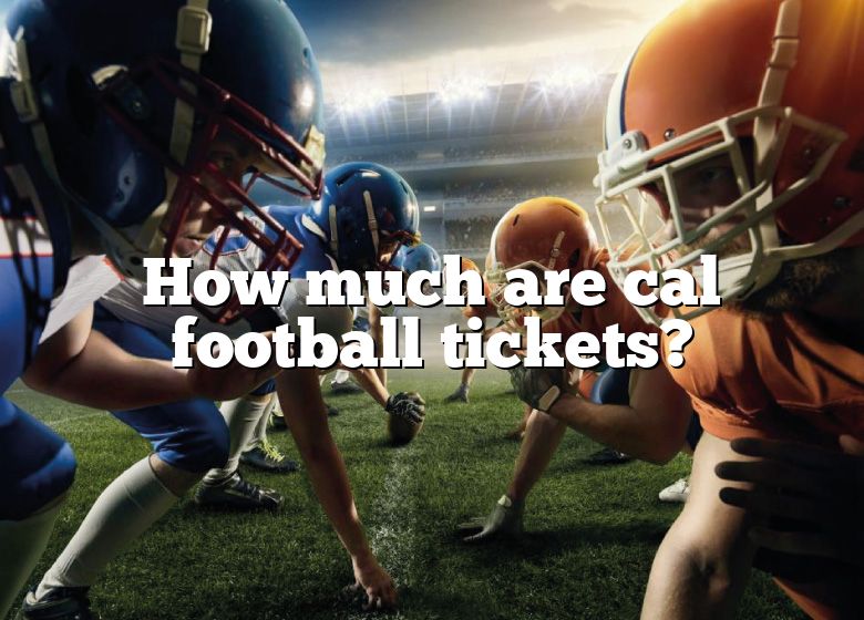 How Much Are Cal Football Tickets? DNA Of SPORTS